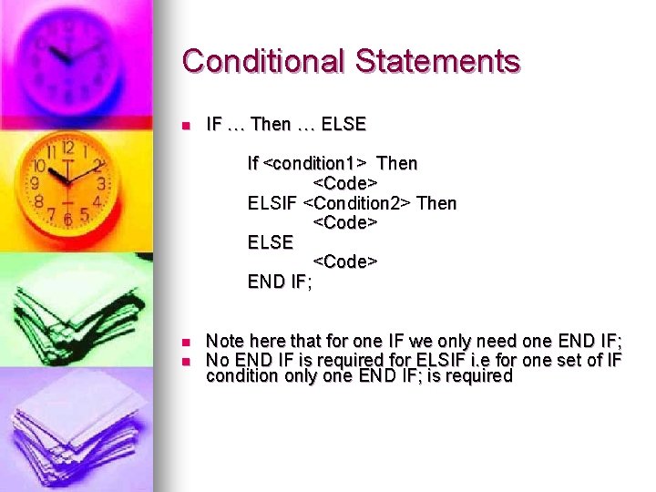 Conditional Statements n IF … Then … ELSE If <condition 1> Then <Code> ELSIF