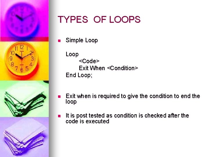 TYPES OF LOOPS n Simple Loop <Code> Exit When <Condition> End Loop; n Exit