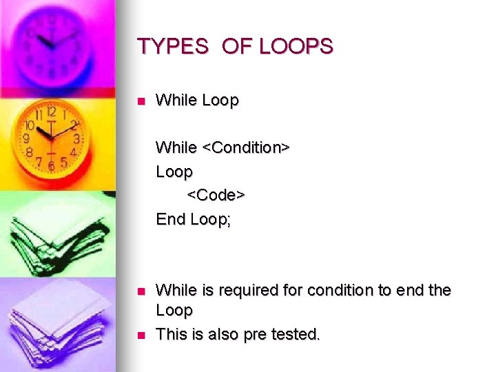 TYPES OF LOOPS n While Loop While <Condition> Loop <Code> End Loop; n n