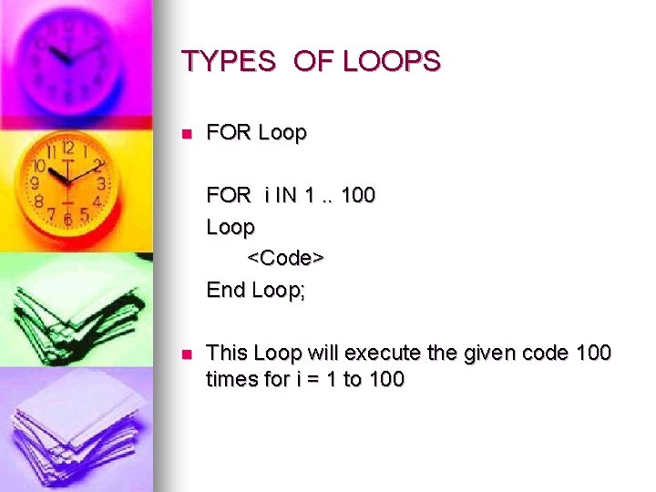 TYPES OF LOOPS n FOR Loop FOR i IN 1. . 100 Loop <Code>