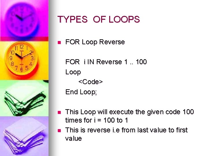 TYPES OF LOOPS n FOR Loop Reverse FOR i IN Reverse 1. . 100