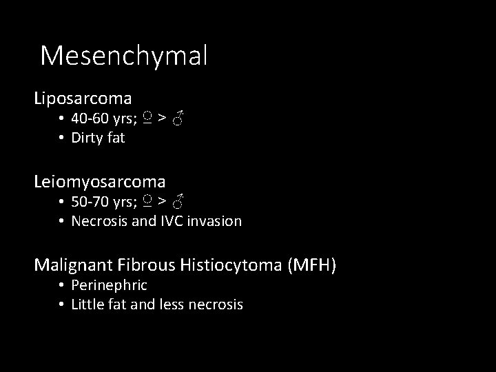 Mesenchymal Liposarcoma • 40 -60 yrs; ♀ > ♂ • Dirty fat Leiomyosarcoma •