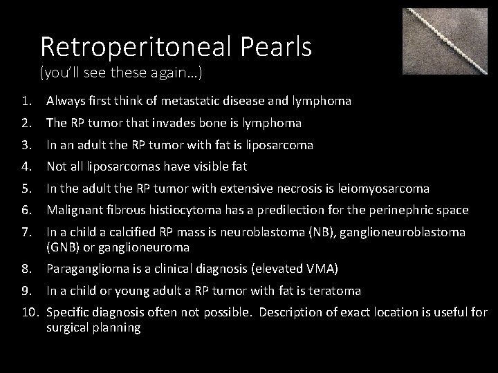 Retroperitoneal Pearls (you’ll see these again…) 1. Always first think of metastatic disease and
