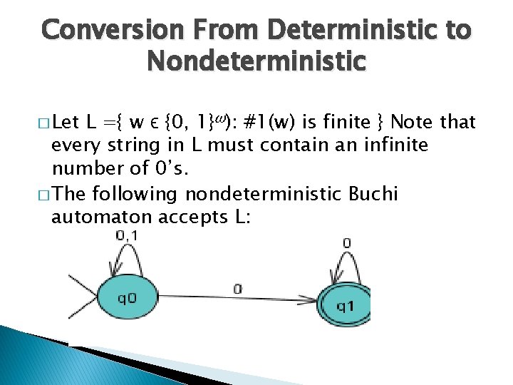 Conversion From Deterministic to Nondeterministic � Let L ={ w ϵ {0, 1}ω): #1(w)