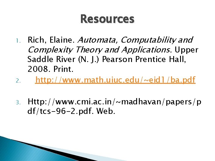 Resources 1. 2. 3. Rich, Elaine. Automata, Computability and Complexity Theory and Applications. Upper