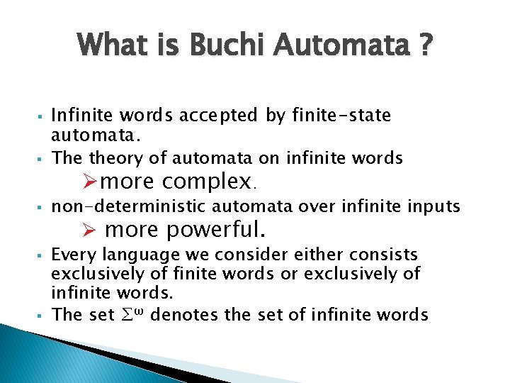 What is Buchi Automata ? § Infinite words accepted by finite-state automata. The theory