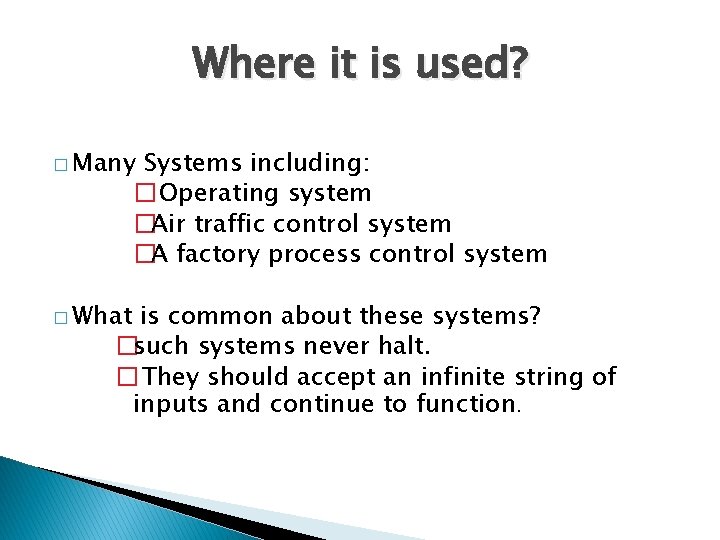 Where it is used? � Many Systems including: �Operating system �Air traffic control system