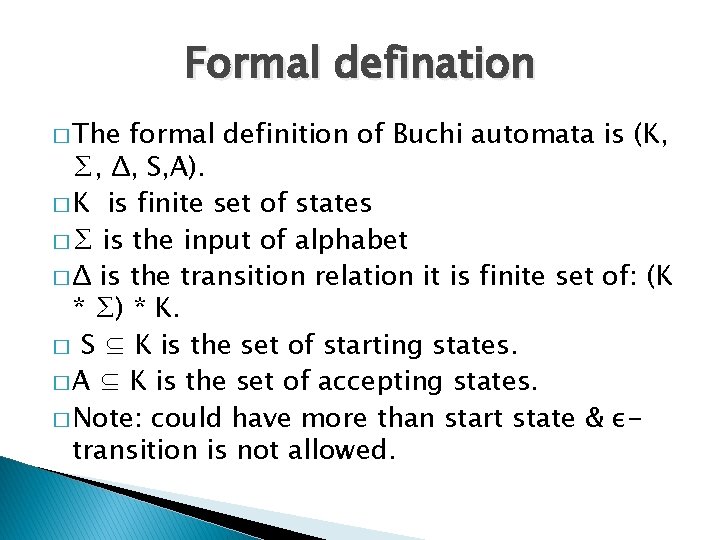 Formal defination � The formal definition of Buchi automata is (K, ∑, Δ, S,