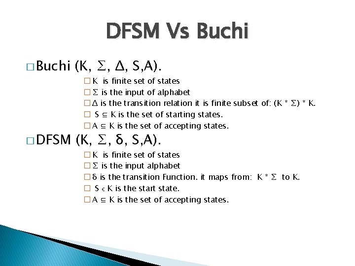 DFSM Vs Buchi � Buchi (K, ∑, Δ, S, A). � DFSM (K, ∑,