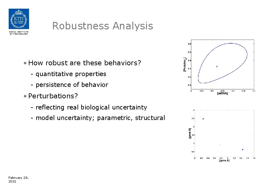 Robustness Analysis • How robust are these behaviors? - quantitative properties - persistence of