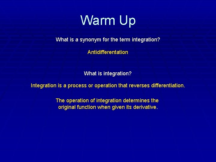 Warm Up What is a synonym for the term integration? Antidifferentation What is integration?