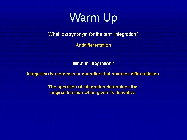 Warm Up What is a synonym for the term integration? Antidifferentation What is integration?