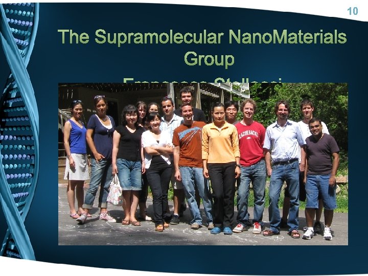 10 The Supramolecular Nano. Materials Group Francesco Stellacci 