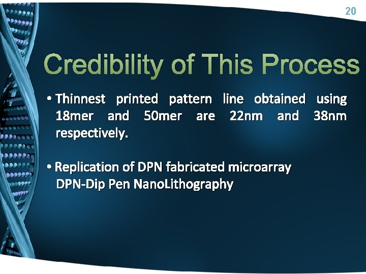 20 Credibility of This Process • Thinnest printed pattern line obtained using 18 mer