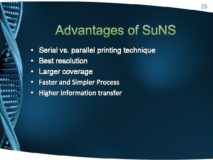 25 Advantages of Su. NS • • • Serial vs. parallel printing technique Best