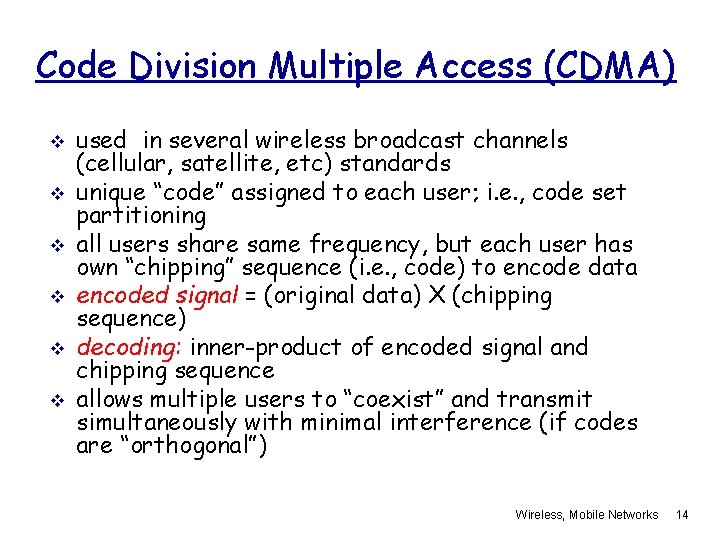 Code Division Multiple Access (CDMA) v v v used in several wireless broadcast channels