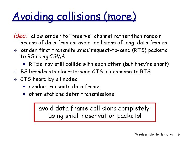 Avoiding collisions (more) idea: allow sender to “reserve” channel rather than random v v