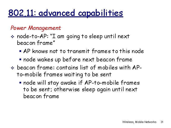 802. 11: advanced capabilities Power Management v node-to-AP: “I am going to sleep until