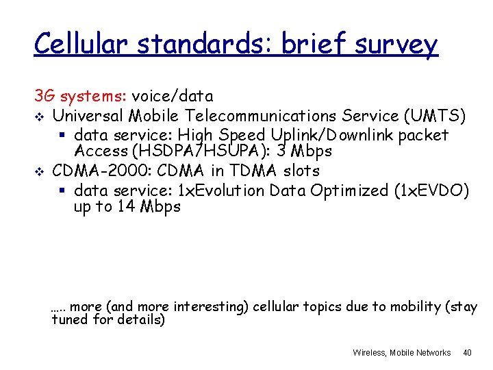 Cellular standards: brief survey 3 G systems: voice/data v Universal Mobile Telecommunications Service (UMTS)