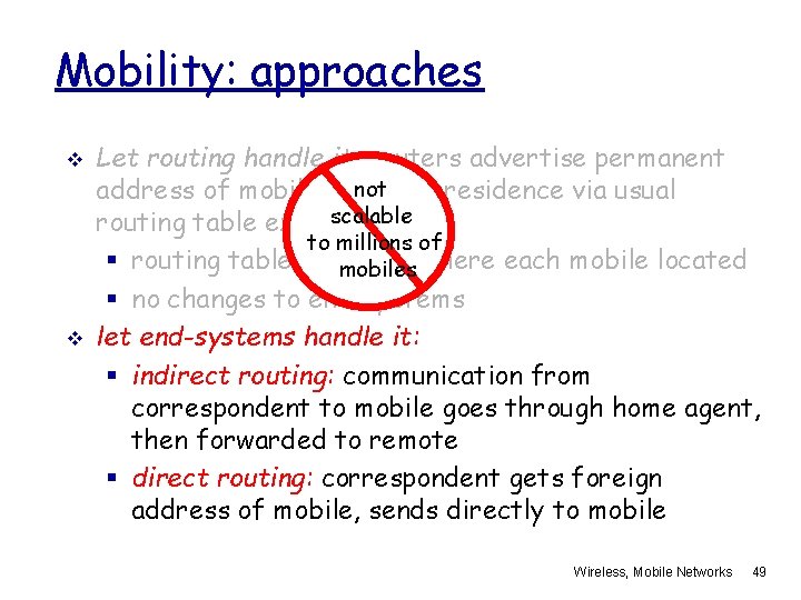 Mobility: approaches v v Let routing handle it: routers advertise permanent not address of