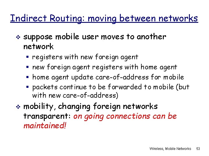Indirect Routing: moving between networks v suppose mobile user moves to another network §