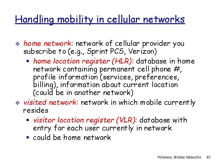 Handling mobility in cellular networks v v home network: network of cellular provider you