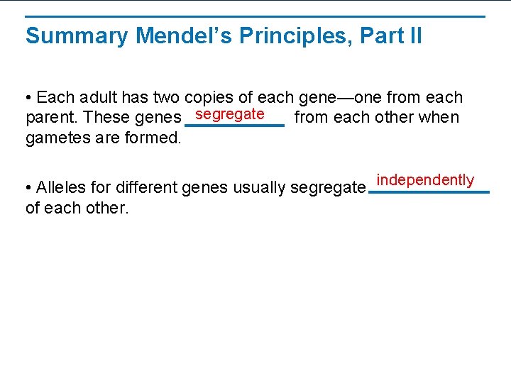 Summary Mendel’s Principles, Part II • Each adult has two copies of each gene—one