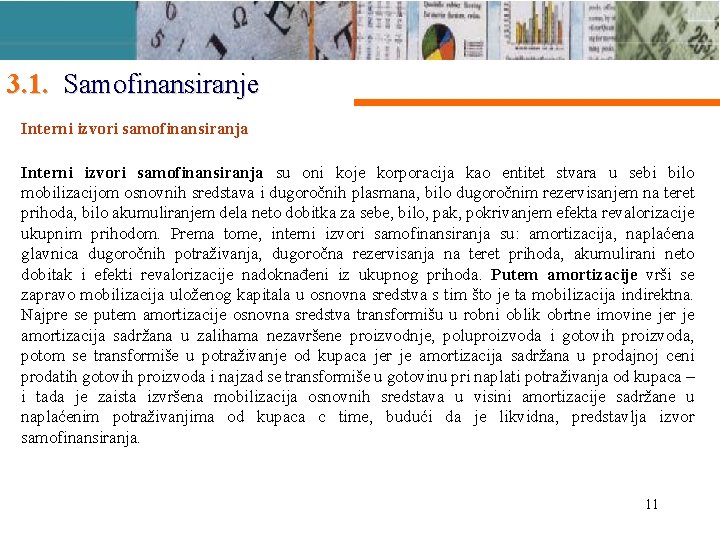 3. 1. Samofinansiranje Interni izvori samofinansiranja su oni koje korporacija kao entitet stvara u