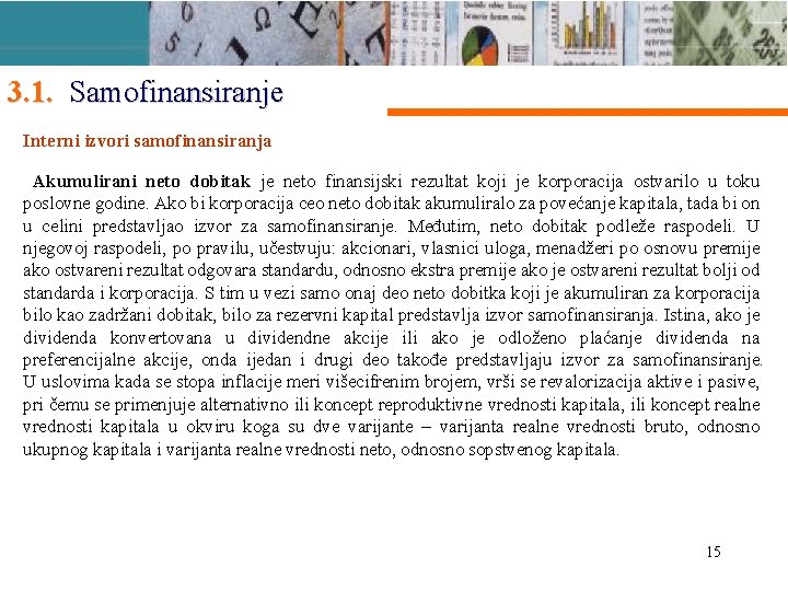 3. 1. Samofinansiranje Interni izvori samofinansiranja Akumulirani neto dobitak je neto finansijski rezultat koji