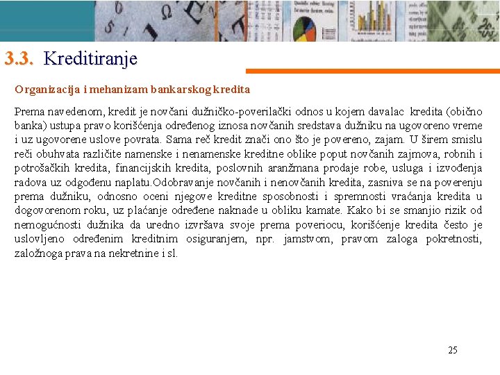 3. 3. Kreditiranje Organizacija i mehanizam bankarskog kredita Prema navedenom, kredit je novčani dužničko-poverilački