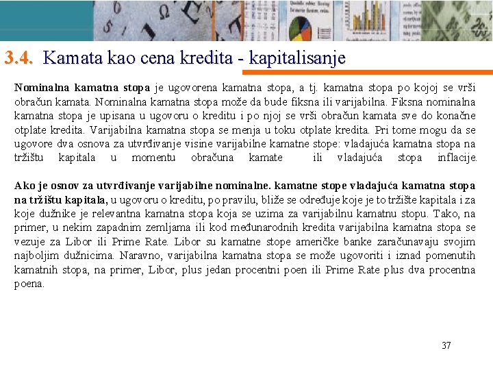 3. 4. Kamata kao cena kredita - kapitalisanje Nominalna kamatna stopa je ugovorena kamatna