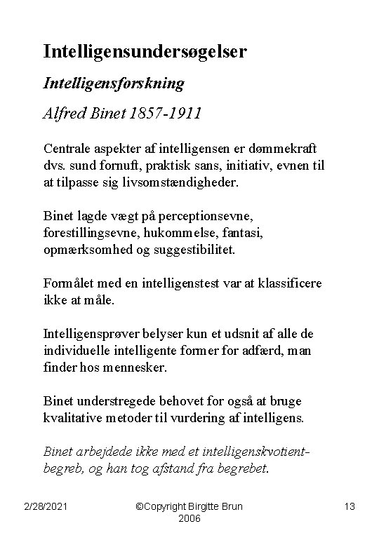Intelligensundersøgelser Intelligensforskning Alfred Binet 1857 -1911 Centrale aspekter af intelligensen er dømmekraft dvs. sund