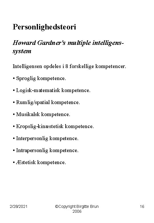 Personlighedsteori Howard Gardner's multiple intelligenssystem Intelligensen opdeles i 8 forskellige kompetencer. • Sproglig kompetence.