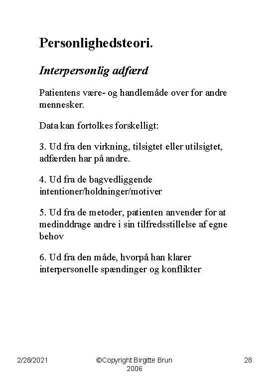 Personlighedsteori. Interpersonlig adfærd Patientens være- og handlemåde over for andre mennesker. Data kan fortolkes