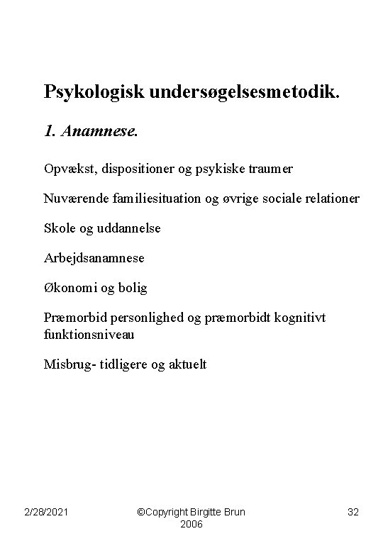 Psykologisk undersøgelsesmetodik. 1. Anamnese. Opvækst, dispositioner og psykiske traumer Nuværende familiesituation og øvrige sociale