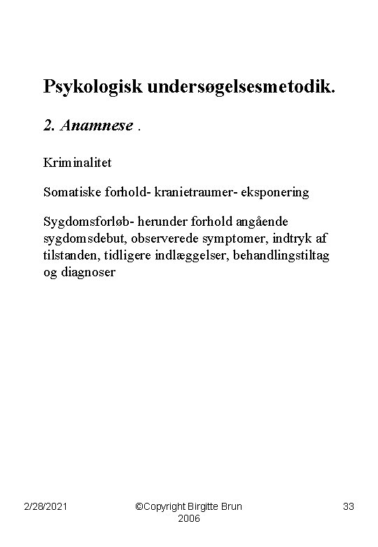 Psykologisk undersøgelsesmetodik. 2. Anamnese. Kriminalitet Somatiske forhold- kranietraumer- eksponering Sygdomsforløb- herunder forhold angående sygdomsdebut,