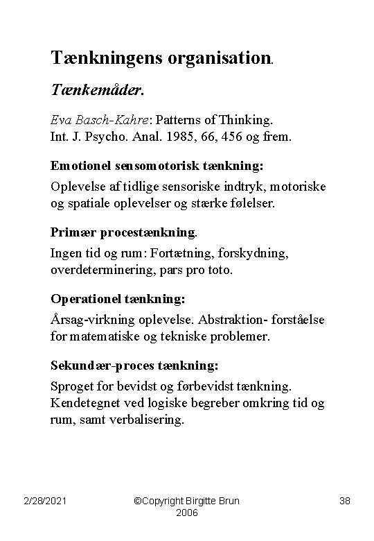 Tænkningens organisation. Tænkemåder. Eva Basch-Kahre: Patterns of Thinking. Int. J. Psycho. Anal. 1985, 66,