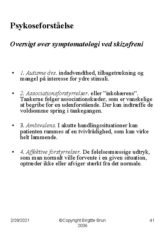 Psykoseforståelse Oversigt over symptomatologi ved skizofreni • 1. Autisme dvs. indadvendthed, tilbagetrækning og mangel