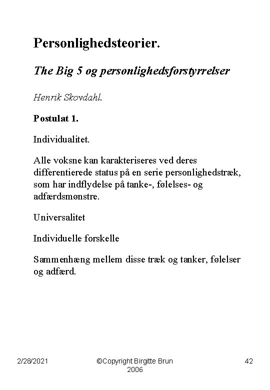 Personlighedsteorier. The Big 5 og personlighedsforstyrrelser Henrik Skovdahl. Postulat 1. Individualitet. Alle voksne kan