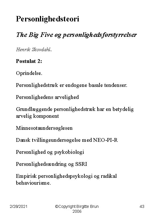 Personlighedsteori The Big Five og personlighedsforstyrrelser Henrik Skovdahl. Postulat 2: Oprindelse. Personlighedstræk er endogene