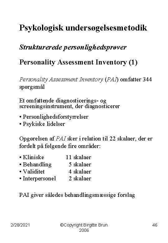 Psykologisk undersøgelsesmetodik Strukturerede personlighedsprøver Personality Assessment Inventory (1) Personality Assessment Inventory (PAI) omfatter 344