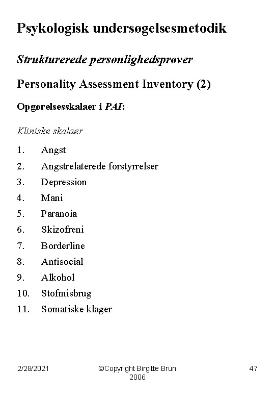 Psykologisk undersøgelsesmetodik Strukturerede personlighedsprøver Personality Assessment Inventory (2) Opgørelsesskalaer i PAI: Kliniske skalaer 1.
