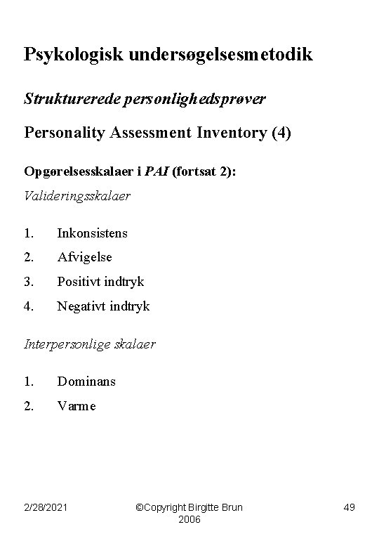 Psykologisk undersøgelsesmetodik Strukturerede personlighedsprøver Personality Assessment Inventory (4) Opgørelsesskalaer i PAI (fortsat 2): Valideringsskalaer