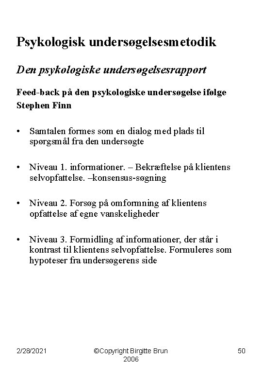 Psykologisk undersøgelsesmetodik Den psykologiske undersøgelsesrapport Feed-back på den psykologiske undersøgelse ifølge Stephen Finn •