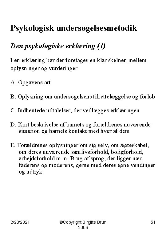 Psykologisk undersøgelsesmetodik Den psykologiske erklæring (1) I en erklæring bør der foretages en klar