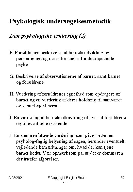 Psykologisk undersøgelsesmetodik Den psykologiske erklæring (2) F. Forældrenes beskrivelse af barnets udvikling og personlighed