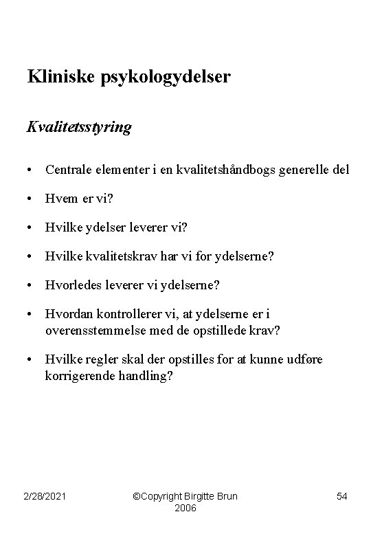 Kliniske psykologydelser Kvalitetsstyring • Centrale elementer i en kvalitetshåndbogs generelle del • Hvem er