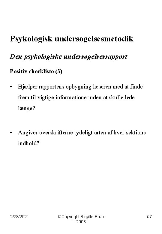 Psykologisk undersøgelsesmetodik Den psykologiske undersøgelsesrapport Positiv checkliste (3) • Hjælper rapportens opbygning læseren med