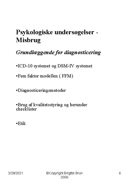 Psykologiske undersøgelser Misbrug Grundlæggende for diagnosticering • ICD-10 systemet og DSM-IV systemet • Fem