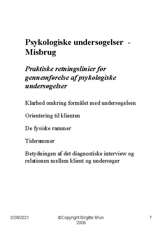 Psykologiske undersøgelser Misbrug Praktiske retningslinier for gennemførelse af psykologiske undersøgelser Klarhed omkring formålet med